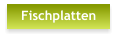 Fischplatten